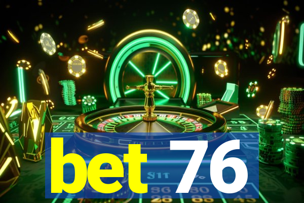 bet 76